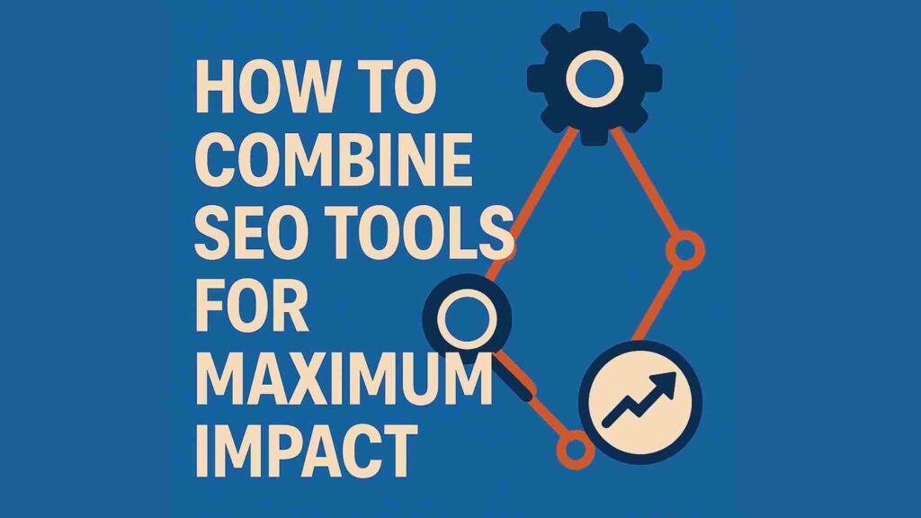 An image displaying 'How to Combine SEO Tools for Maximum Impact' on a dark blue background. To the right, an illustration features interconnected SEO tool icons, showing charts, graphs, and analytics dashboards to represent the synergy of multiple SEO tools working together.