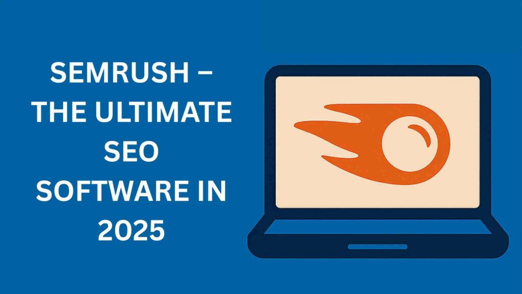 An image featuring 'SEMrush – The Ultimate SEO Software in 2025' prominently displayed on a blue background. To the right, an illustration showcases a computer screen with SEO-related graphs and data visuals, accompanied by icons representing analytics and search optimization.