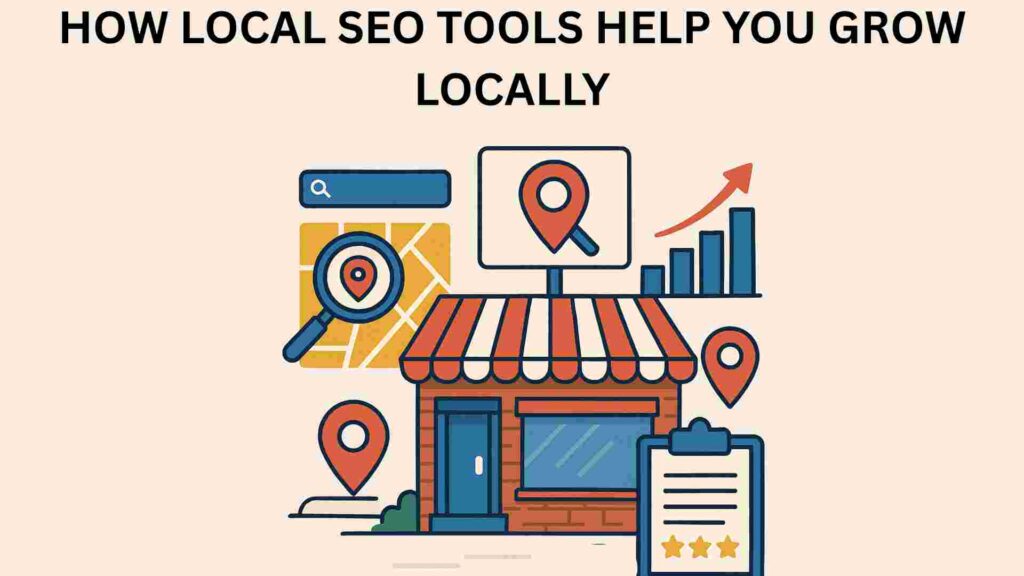 Illustration showing the heading 'How Local SEO Tools Help You Grow Locally' above graphics of a local storefront surrounded by SEO-related icons including a magnifying glass over a map, a location pin, a bar chart with an upward arrow, a search bar, a billboard, and a clipboard with star ratings.